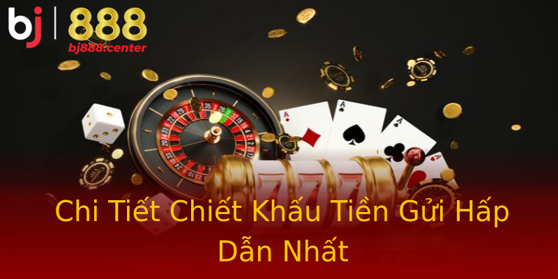 Chi Tiết Chiết Khấu Tiền Gửi Hấp Dẫn Nhất Chi Tiết Chiết Khấu Tiền Gửi Hấp Dẫn Nhất