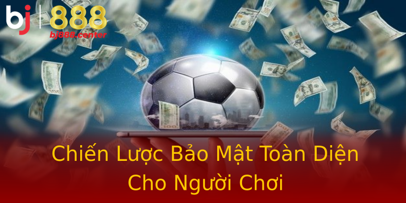 Chiến Lược Bảo Mật Toàn Diện Cho Người Chơi Chiến Lược Bảo Mật Toàn Diện Cho Người Chơi