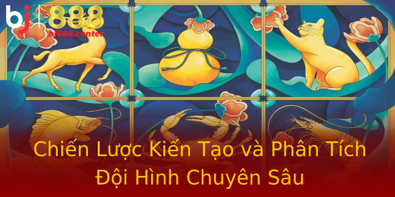 Chiến Lược Kiến Tạo và Phân Tích Đội Hình Chuyên Sâu Chiến Lược Kiến Tạo và Phân Tích Đội Hình Chuyên Sâu