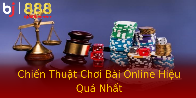 Chiến Thuật Chơi Bài Online Hiệu Quả Nhất Chiến Thuật Chơi Bài Online Hiệu Quả Nhất