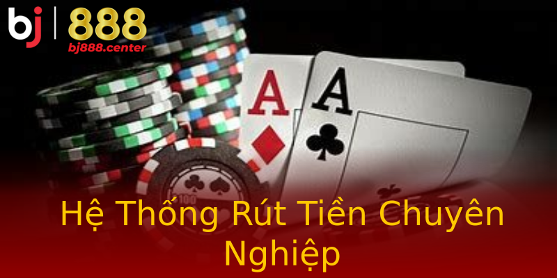 Hệ Thống Rút Tiền Chuyên Nghiệp Hệ Thống Rút Tiền Chuyên Nghiệp