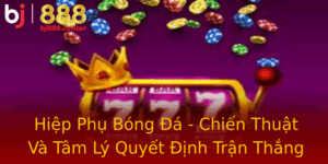 Hiep Phu Bong A Chien Thuat Va Tam Ly Quyet Inh Tran Thang
