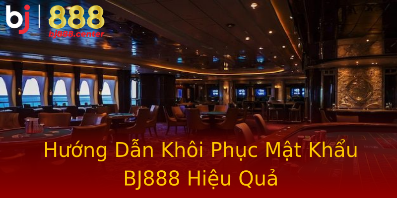 Hướng Dẫn Khôi Phục Mật Khẩu BJ888 Hiệu Quả Hướng Dẫn Khôi Phục Mật Khẩu BJ888 Hiệu Quả