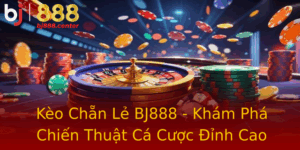 Keo Chan Le Bj888 Kham Pha Chien Thuat Ca Cuoc Inh Cao
