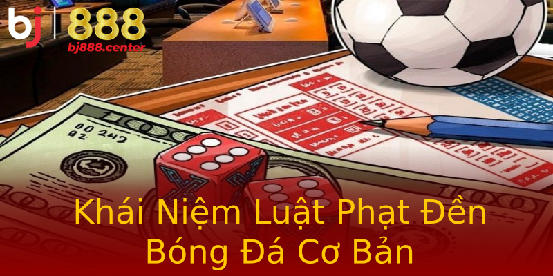 Khái Niệm Luật Phạt Đền Bóng Đá Cơ Bản Khái Niệm Luật Phạt Đền Bóng Đá Cơ Bản