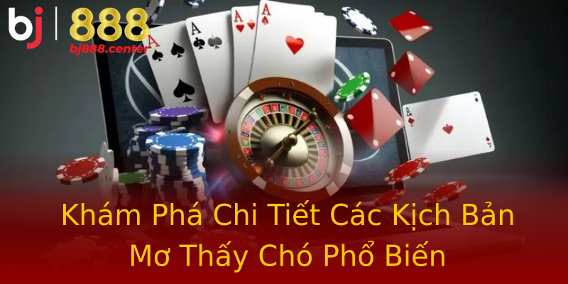 Khám Phá Chi Tiết Các Kịch Bản Mơ Thấy Chó Phổ Biến Khám Phá Chi Tiết Các Kịch Bản Mơ Thấy Chó Phổ Biến