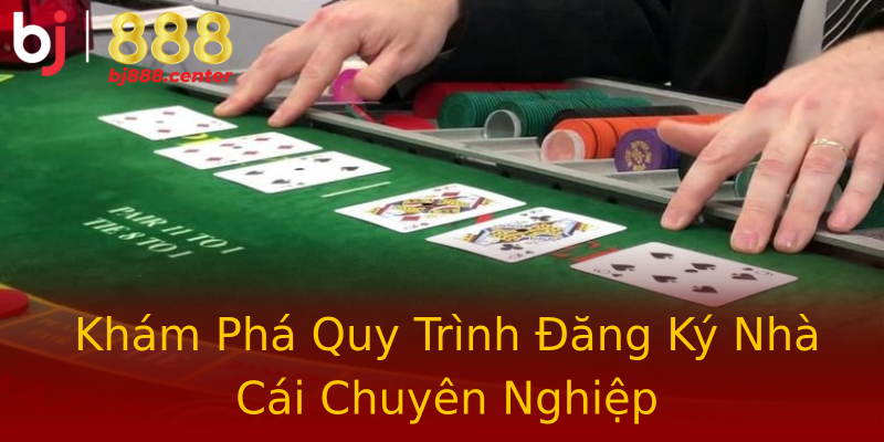 Khám Phá Quy Trình Đăng Ký Nhà Cái Chuyên Nghiệp Khám Phá Quy Trình Đăng Ký Nhà Cái Chuyên Nghiệp