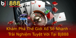 Kham Pha The Gioi Xo So Nhanh Trai Nghiem Tuyet Voi Tai Bj888