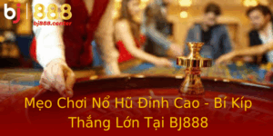 Meo Choi No Hu Inh Cao Bi Kip Thang Lon Tai Bj888