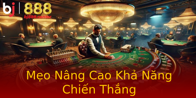 Mẹo Nâng Cao Khả Năng Chiến Thắng Mẹo Nâng Cao Khả Năng Chiến Thắng