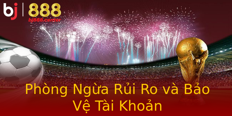 Phòng Ngừa Rủi Ro và Bảo Vệ Tài Khoản Phòng Ngừa Rủi Ro và Bảo Vệ Tài Khoản