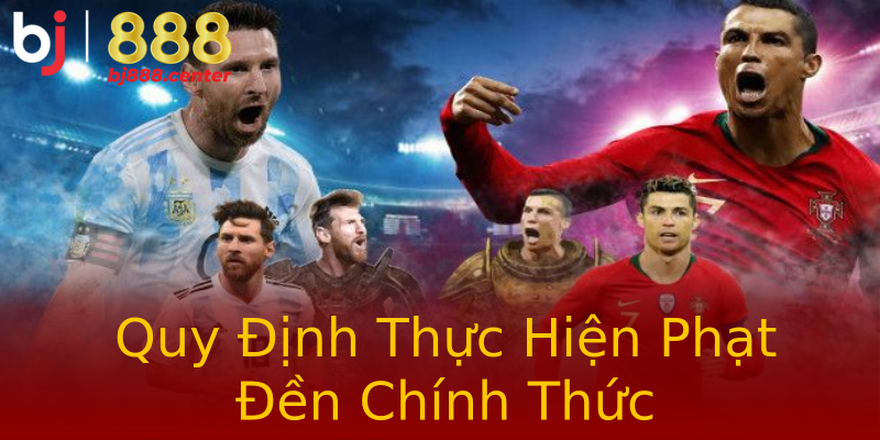 Quy Định Thực Hiện Phạt Đền Chính Thức Quy Định Thực Hiện Phạt Đền Chính Thức