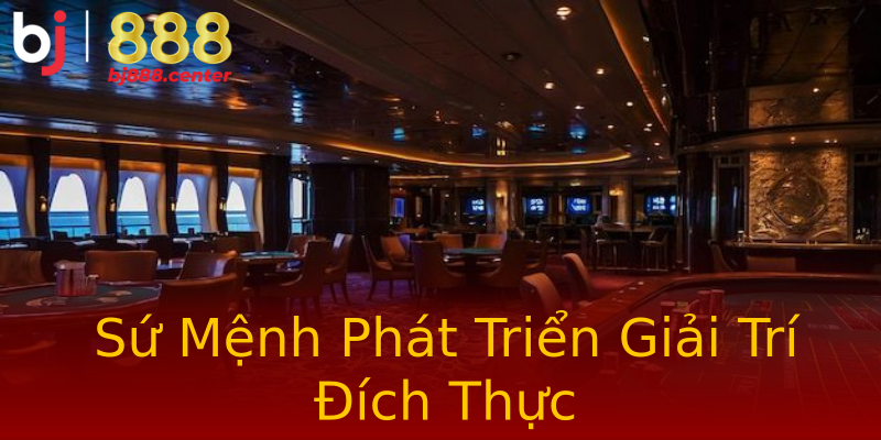 Sứ Mệnh Phát Triển Giải Trí Đích Thực Sứ Mệnh Phát Triển Giải Trí Đích Thực