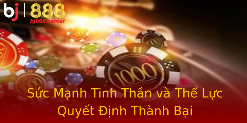 Sức Mạnh Tinh Thần và Thể Lực Quyết Định Thành Bại Sức Mạnh Tinh Thần và Thể Lực Quyết Định Thành Bại