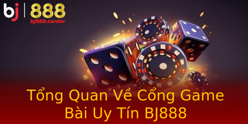 Tổng Quan Về Cổng Game Bài Uy Tín BJ888 Tổng Quan Về Cổng Game Bài Uy Tín BJ888