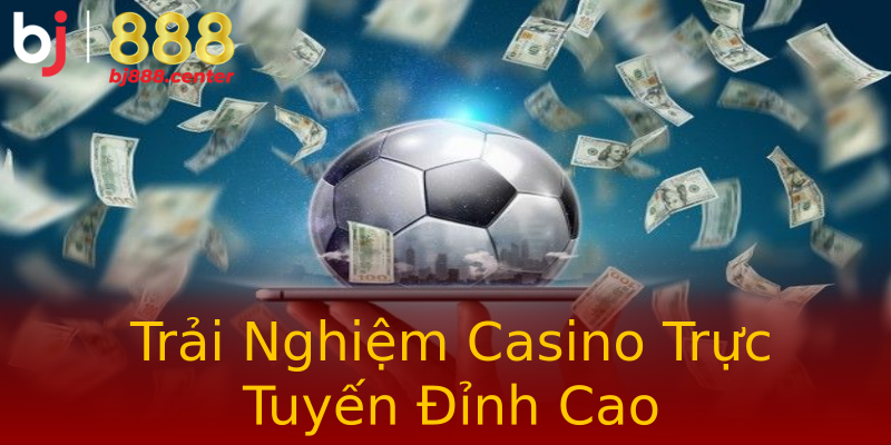 Trải Nghiệm Casino Trực Tuyến Đỉnh Cao Trải Nghiệm Casino Trực Tuyến Đỉnh Cao