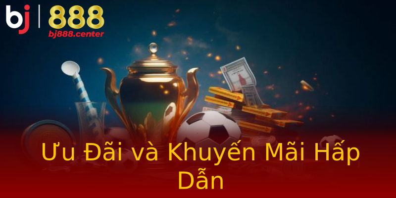 Ưu Đãi và Khuyến Mãi Hấp Dẫn Ưu Đãi và Khuyến Mãi Hấp Dẫn
